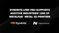 Dyndrite LPBF Pro Supports Additive Industries’ Metal 3D Printers