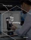 The ROI of 3D Printing